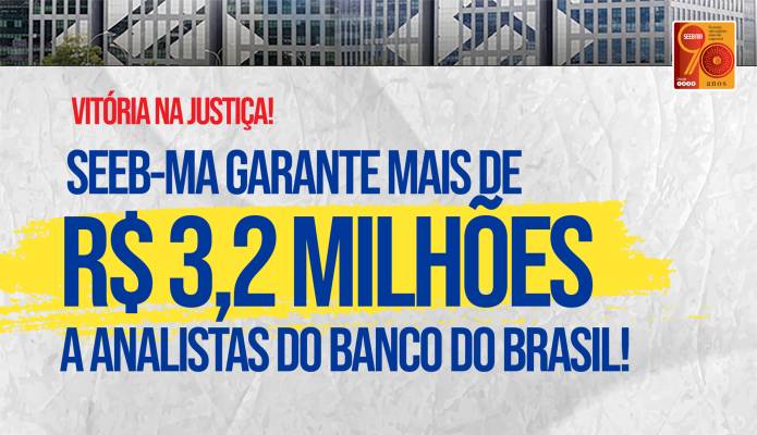 SEEB-MA garante pagamento de mais de R$ 3,2 milhes a analistas do BB